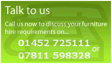 Talk to us - call Valley Furniture Hire Gloucester now to discuss your furniture hire requirements on 01452 725111